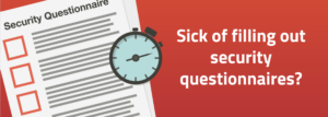 sick-of-filling-out-security-questionnaires